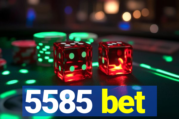 5585 bet